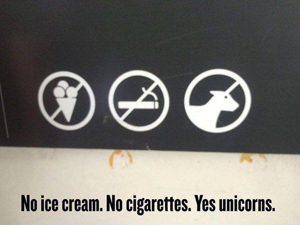 Ice cream and cigarettes are not allowed here, but the unicorns are.
